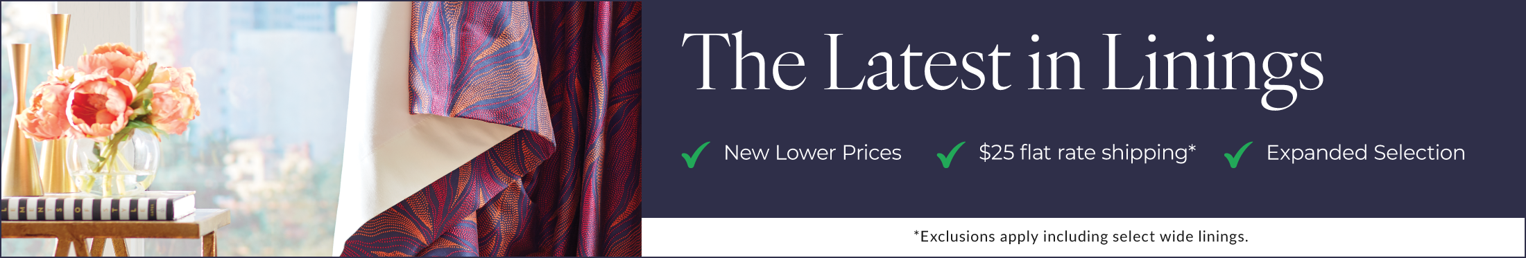 New lower prices, $25 flat rate shipping* and expanded selection of linings